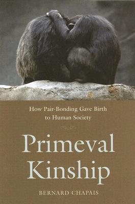 Primeval Kinship: How Pair-Bonding Gave Birth to Human Society