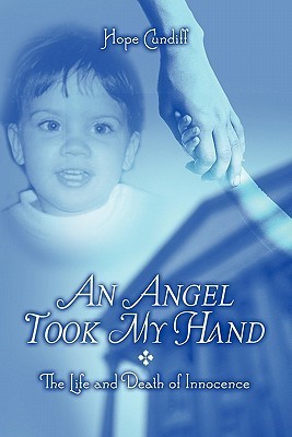 An Angel Took My Hand: The Life and Death of Innocence by Hope Cundiff