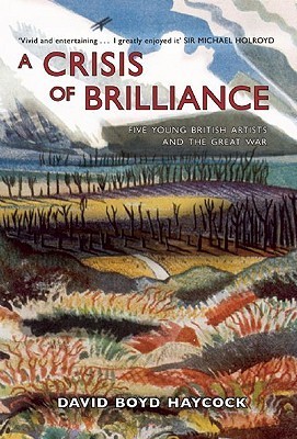 A Crisis of Brilliance: Five Young British Artists and the Great War