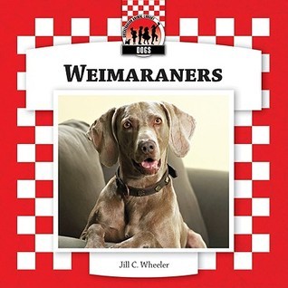 Weimaraners (Checkerboard Animal Library: Dogs) by Jill C. Wheeler ...