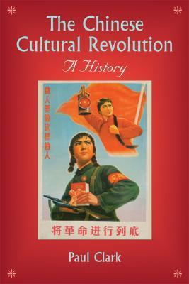 The Chinese Cultural Revolution: A History by Paul Clark | Goodreads