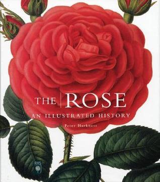 The Rose: An Illustrated History by Peter Harkness | Goodreads