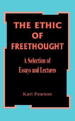 Freethought The Ethic of Freethought: A Selection of Essays and Lectures by Karl ...