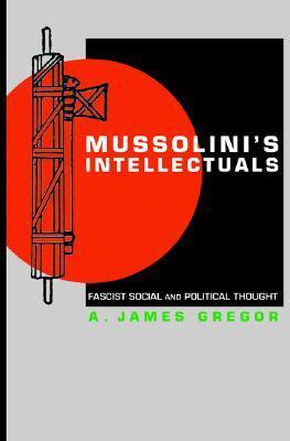 Mussolini's Intellectuals: Fascist Social and Political Thought