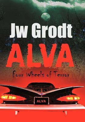 Alva: Four Wheels of Terror by Jw Grodt | Goodreads