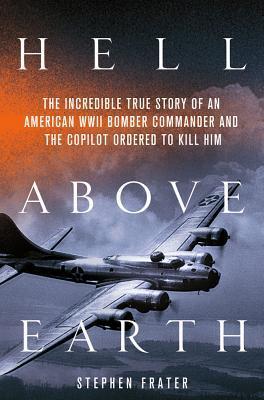 The Incredible True Story of an American WWII Bomber Commander and the Copilot Ordered to Kill Him