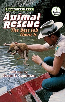 Animal Rescue: The Best Job There Is by Susan E. Goodman | Goodreads