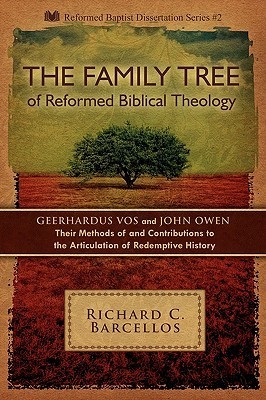 The Family Tree of Reformed Biblical Theology: Geerhardus Vos and John Owen, Their Methods of and Contributions to the Articulation of Redemptive History