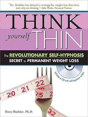 Think Yourself Thin: The Revolutionary Self-hypnosis Secret to Permanent Weight Loss by Darcy D ...