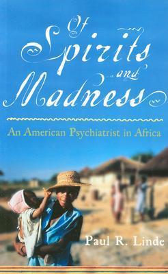 Of Spirits and Madness: An American Psychiatrist in Africa by Paul R ...