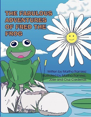 The Fabulous Adventures of Fred the Frog by Martha Ramirez | Goodreads