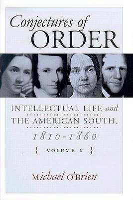 Conjectures of Order: Intellectual Life and the American South, 1810-1860
