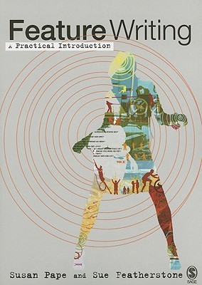 Feature Writing: A Practical Introduction by Susan Pape | Goodreads
