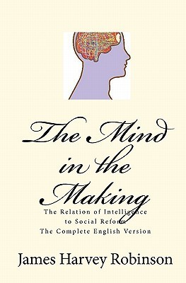 The Mind in the Making: The Relation of Intelligence to Social Reform cover