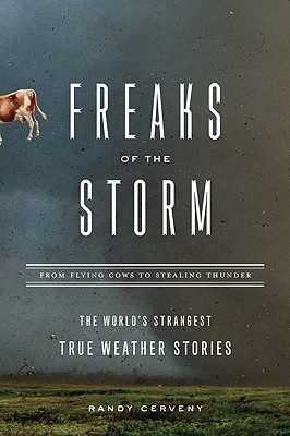 Freaks of the Storm: From Flying Cows to Stealing Thunder: The World's