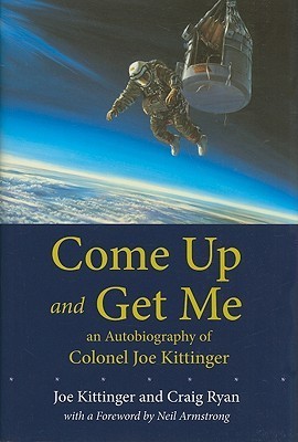 Come Up and Get Me: An Autobiography of Colonel Joe Kittinger