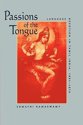 Passions of the Tongue: Language Devotion in Tamil India, 1891–1970 (Studies on the History of Society and Culture)