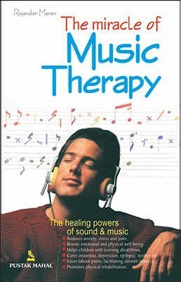 The Miracle of Music Therapy by Rajendar Menen | Goodreads
