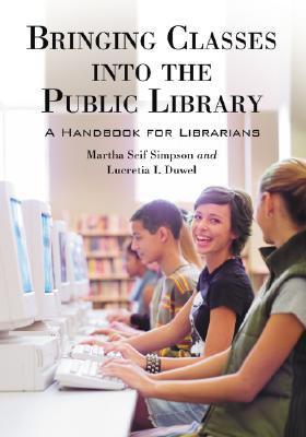 Bringing Classes into the Public Library: A Handbook for Librarians by ...