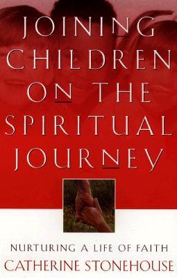Joining Children on the Spiritual Journey: Nurturing a Life of Faith