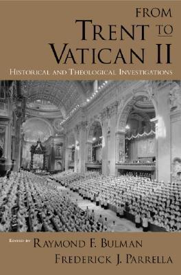 From Trent to Vatican II: Historical and Theological Investigations by ...