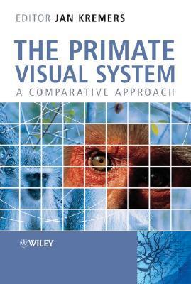 The Primate Visual System: A Comparative Approach by Jan Kremers ...