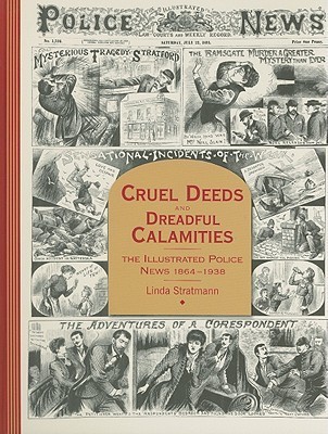 Cruel Deeds and Dreadful Calamities: The Illustrated Police News 1864-1938