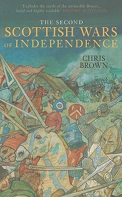 The 2nd Scottish Wars of Independence by Chris Brown | Goodreads