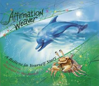 Affirmation Weaver: A Believe in Yourself Story, Designed to Help Children Boost Self-esteem While Decreasing Stress and Anxiety.