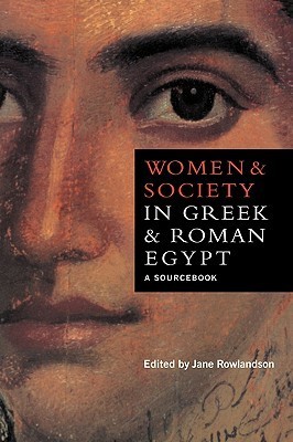 Women and Society in Greek and Roman Egypt: A Sourcebook by Jane ...