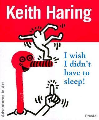 Keith Haring: I Wish I Didn't Have to Sleep!