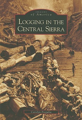 Logging in the Central Sierra book cover