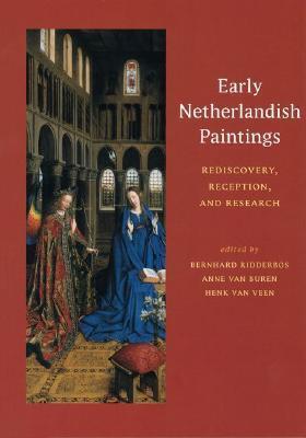 Early Netherlandish Paintings: Rediscovery, Reception, and Research by ...