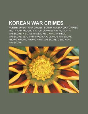 Korean War Crimes North Korean War Crimes, South Korean War Crimes
