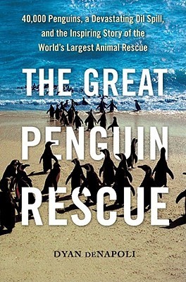 The Great Penguin Rescue: 40,000 Penguins, a Devastating Oil spill and the Inspiring Story of the World's Largest Animal Rescue cover