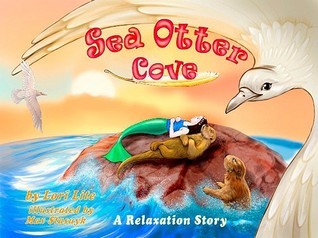 Sea Otter Cove: A Relaxation Story introducing deep breathing to decrease stress and anger while promoting peaceful sleep