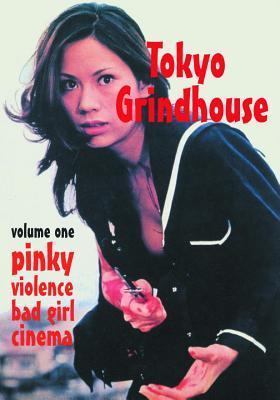 Tokyo Grindhouse Volume One: Pinky Violence Bad Girl Cinema