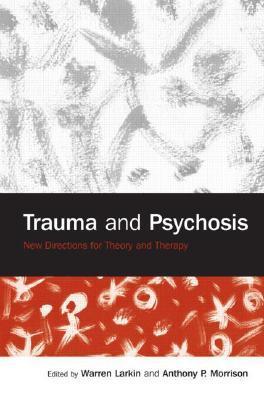 Trauma and Psychosis by Warren Larkin | Goodreads