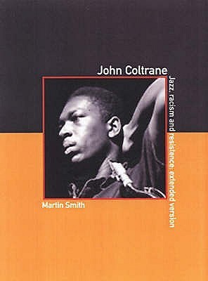 John Coltrane : Jazz, Racism and Resistence: The Extended Version