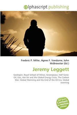 Jeremy Leggett Jeremy Leggett by Frederic P. Miller Goodreads