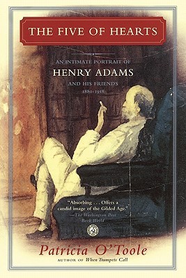 The Five of Hearts: An Intimate Portrait of Henry Adams and His Friends, 1880-1918