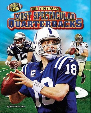 Pro Football's Most Spectacular Quarterbacks by Michael Sandler | Goodreads