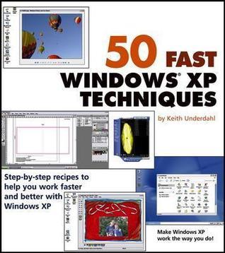 50 Fast Windows XP Techniques by Keith Underdahl | Goodreads