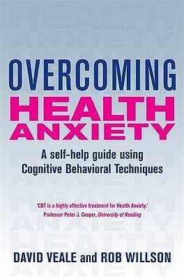 Overcoming Health Anxiety: A Self-Help Guide Using Cognitive Behavioral Techniques