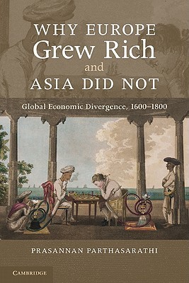 Why Europe Grew Rich and Asia Did Not: Global Economic Divergence, 1600 - 1850