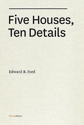 Five Houses, Ten Details (Writing Matters) by Edward R. Ford | Goodreads