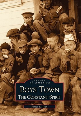 Boys Town: The Constant Spirit by James R. Ivey | Goodreads