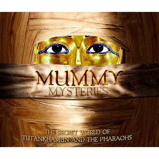 Mummy Mysteries: The Secret World Of Tutankhamun And The Pharaohs
