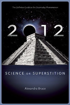 2012: Science or Superstition (The Definitive Guide to the Doomsday ...