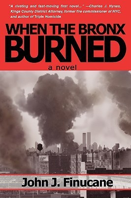WHEN THE BRONX BURNED: New York's Best Kept Secret by John J. Finucane